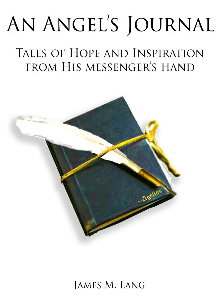 Angel‘s Journal: Tales of Hope and Inspiration from His messenger‘s hand