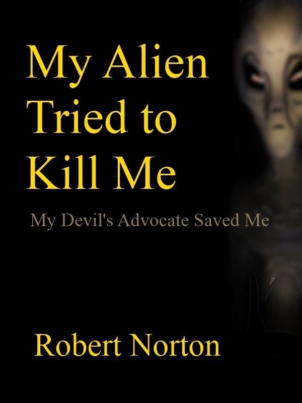My Alien Tried to Kill Me: My Devil‘s Advocate Saved Me
