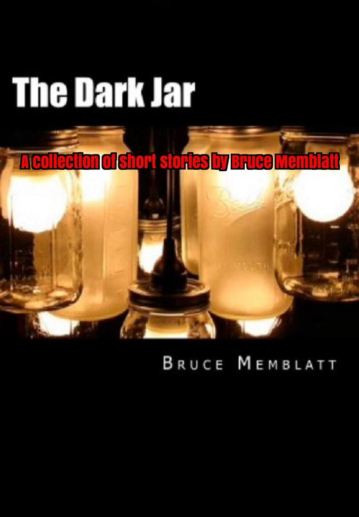 Dark Jar A Collection of Short Stories by Bruce Memblatt