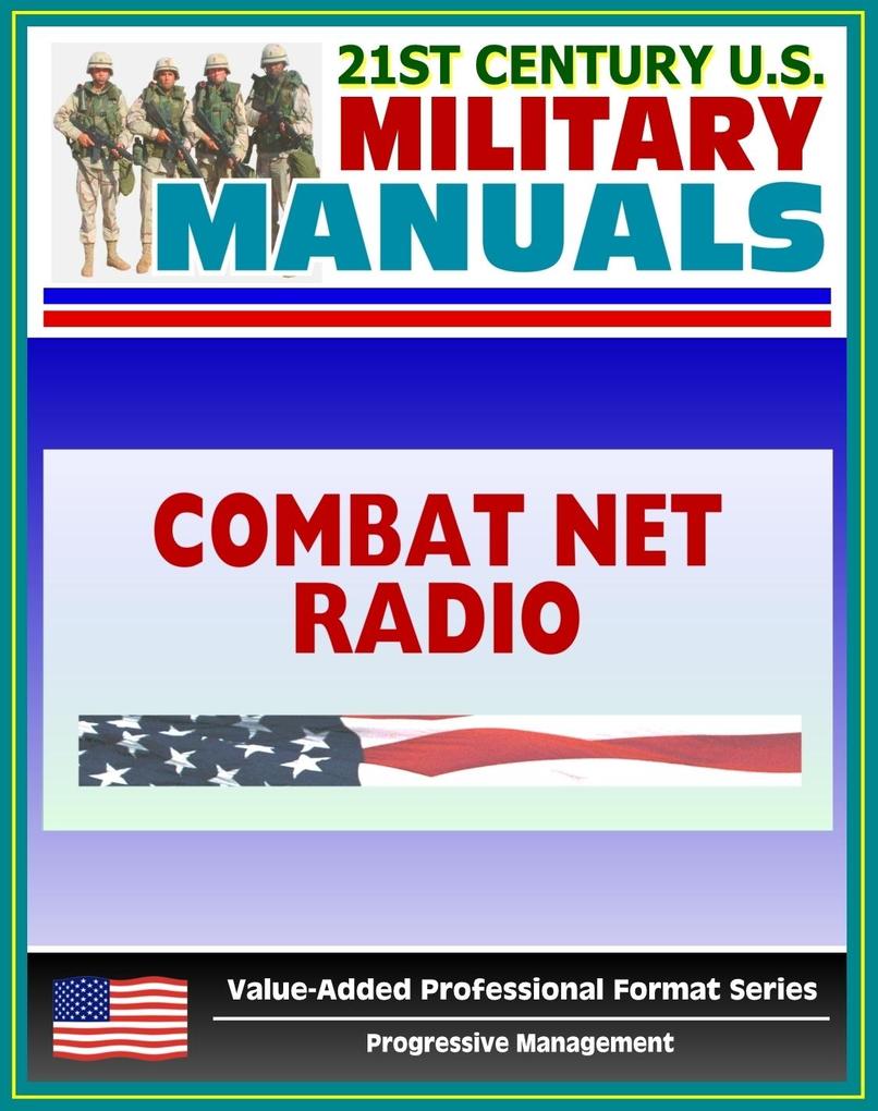 21st Century U.S. Military Manuals: Combat Net Radio Operations (FM 11-32) SINCGARS Battlefield Radio (Value-Added Professional Format Series)