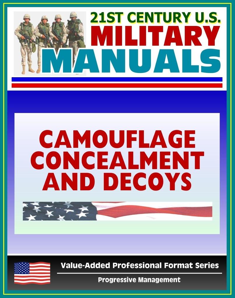 21st Century U.S. Military Manuals: Camouflage Concealment and Decoys - FM 20-3 - Coverage of Techniques Materials Special Environments (Value-Added Professional Format Series)