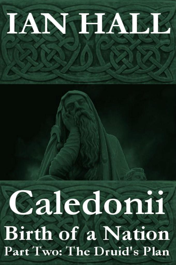 Caledonii: Birth of a Nation. (Part Two; The Druid‘s Plan.)