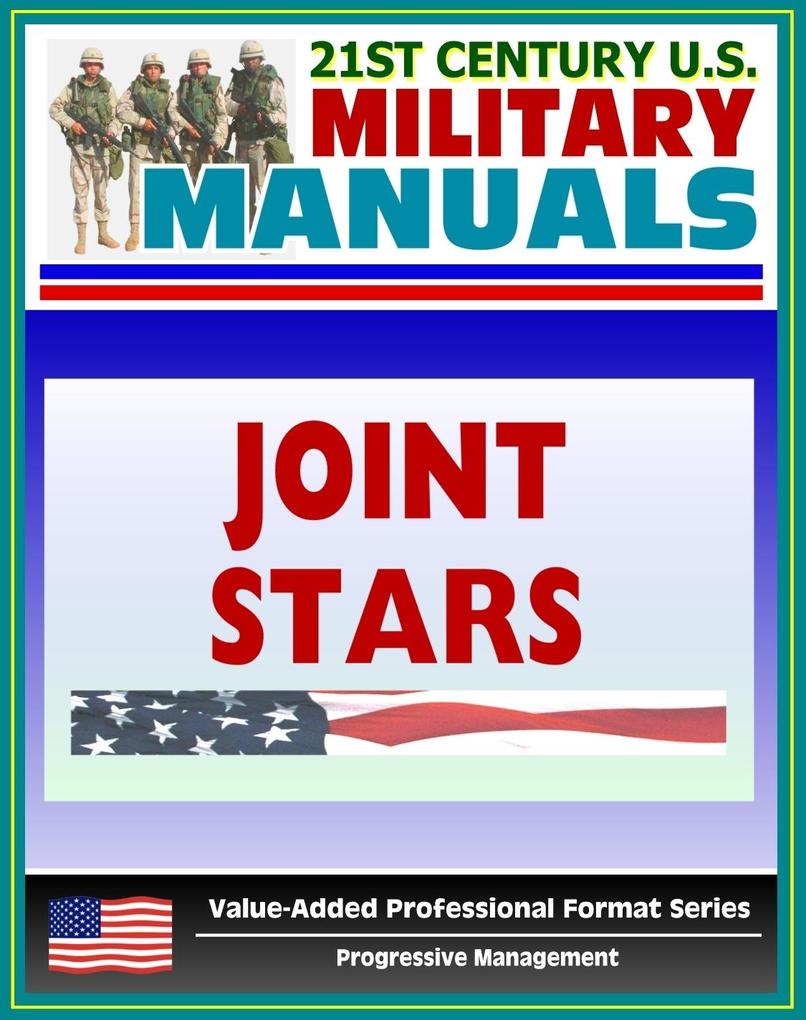21st Century U.S. Military Manuals: Joint Surveillance Target Attack Radar System (Joint STARS) FM 34-25-1 (Value-Added Professional Format Series)