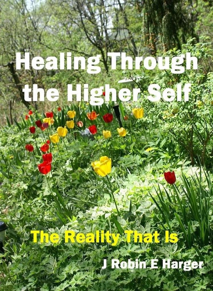 Healing Through the Higher Self The Reality That Is