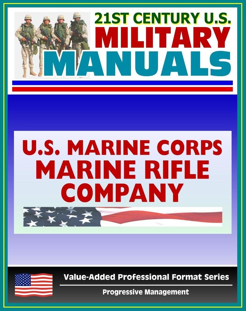 21st Century U.S. Military Manuals: Marine Rifle Company/Platoon Marine Corps Field Manual - FMFM 6-4 (Value-Added Professional Format Series)