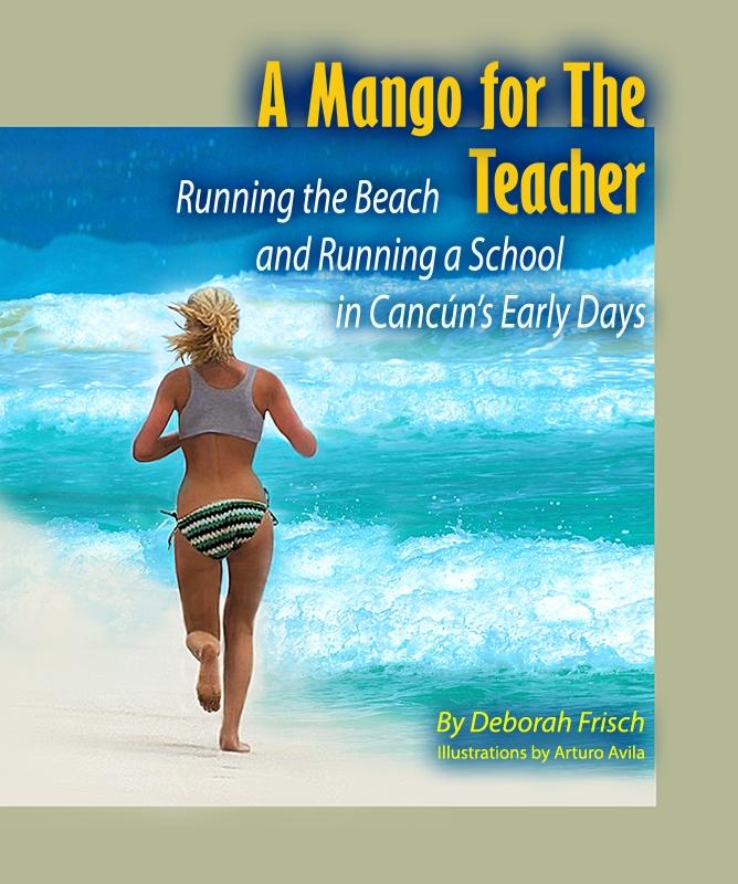 Mango for the Teacher: Running the Beach and Running a School in Cancun‘s Early Days