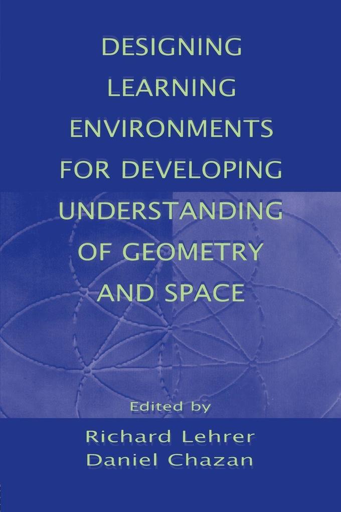 Designing Learning Environments for Developing Understanding of Geometry and Space