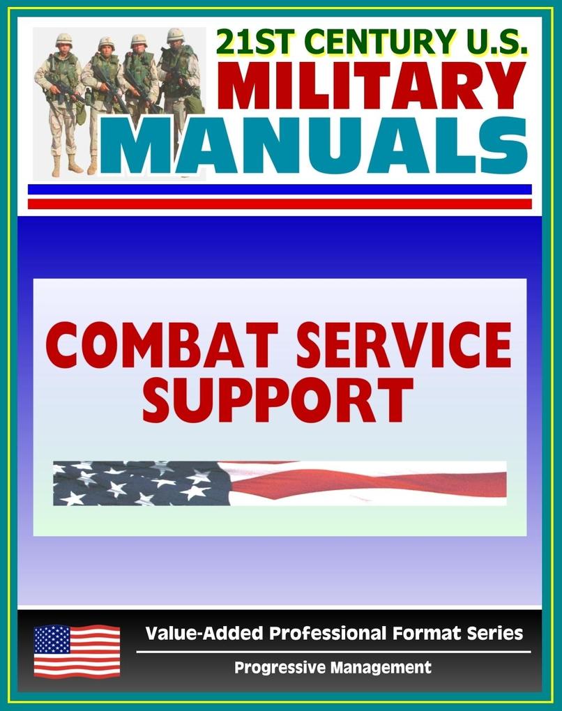 21st Century U.S. Military Manuals: Combat Service Support Operations - Theater Army Area Command - FM 63-4 (Value-Added Professional Format Series)