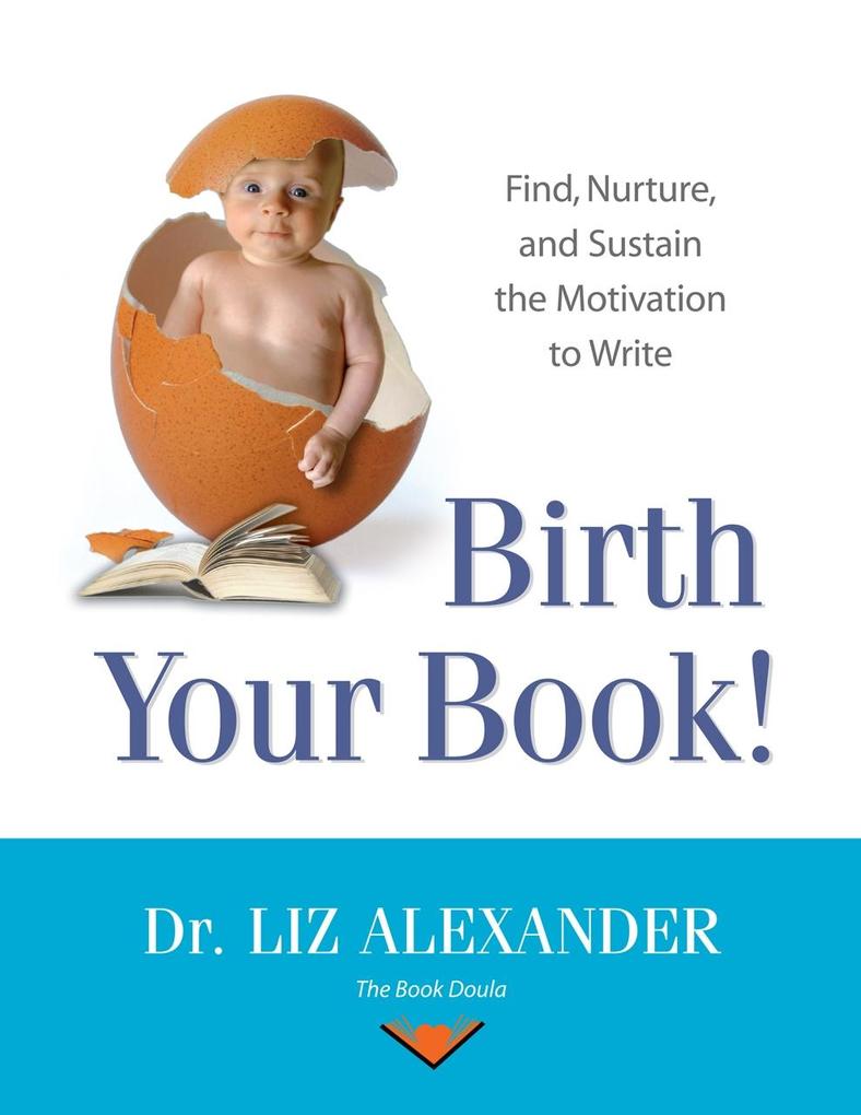 Birth Your Book: Find Nurture and Sustain the Motivation to Write