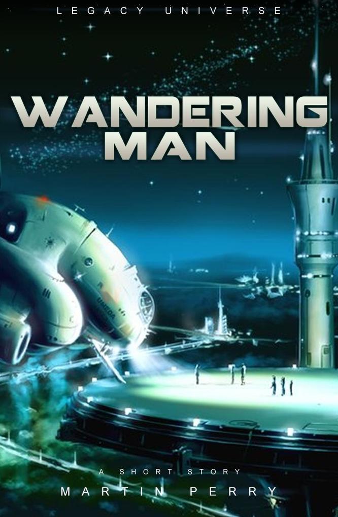 Legacy Universe: Wandering Man (A Short Story)