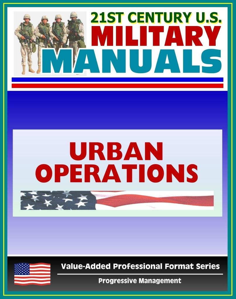 21st Century U.S. Military Manuals: Urban Operations Field Manual - FM 3-06 (Value-Added Professional Format Series)