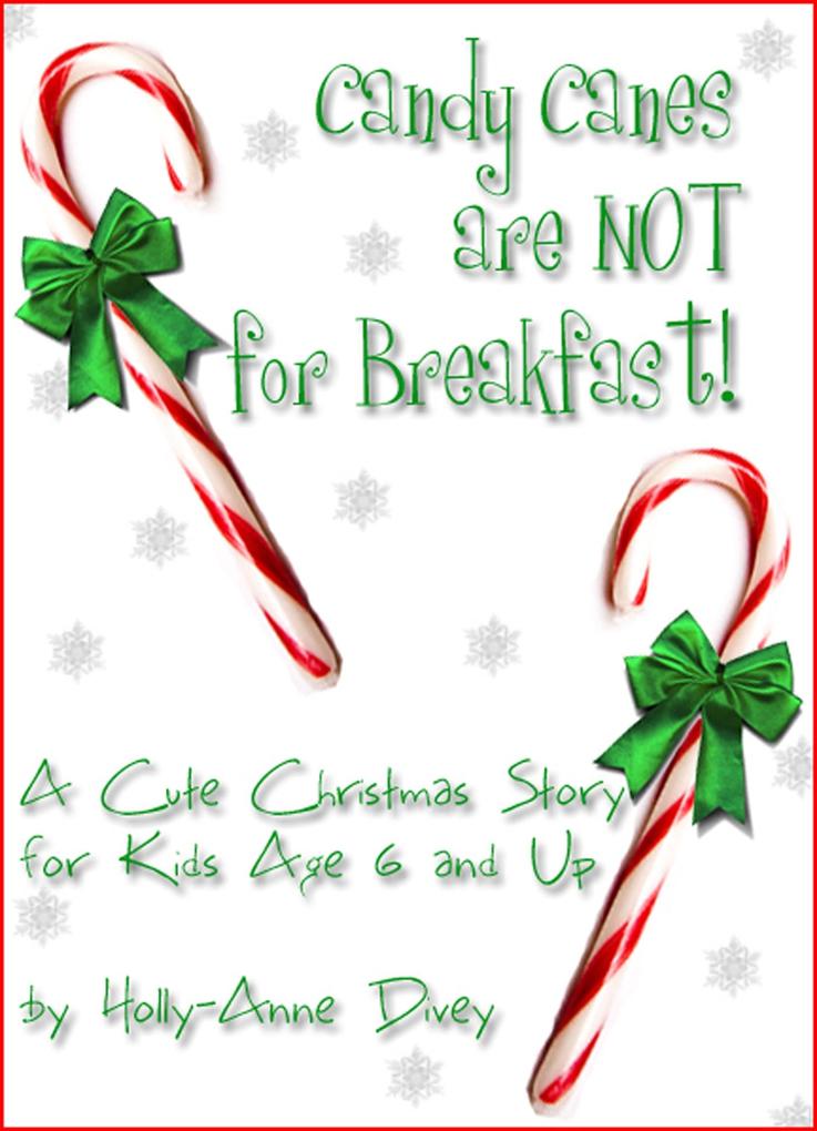 Candy Canes are NOT for Breakfast!: A Cute Christmas Story for Kids Age 6 & Up