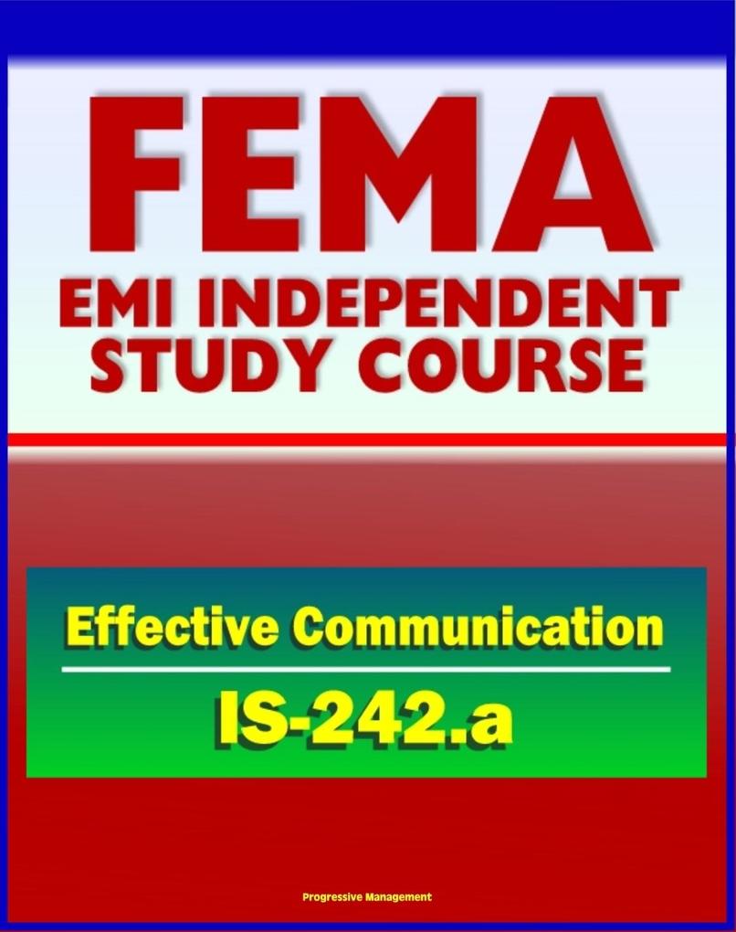 21st Century FEMA Study Course: Effective Communication (IS-242.a) - Hearing versus Listening Media Interviews Templates for Written Communications Humor Nonverbal Cues and Clusters