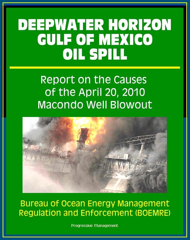 Deepwater Horizon Gulf of Mexico Oil Spill: Report on the Causes of the April 20 2010 Macondo Well Blowout