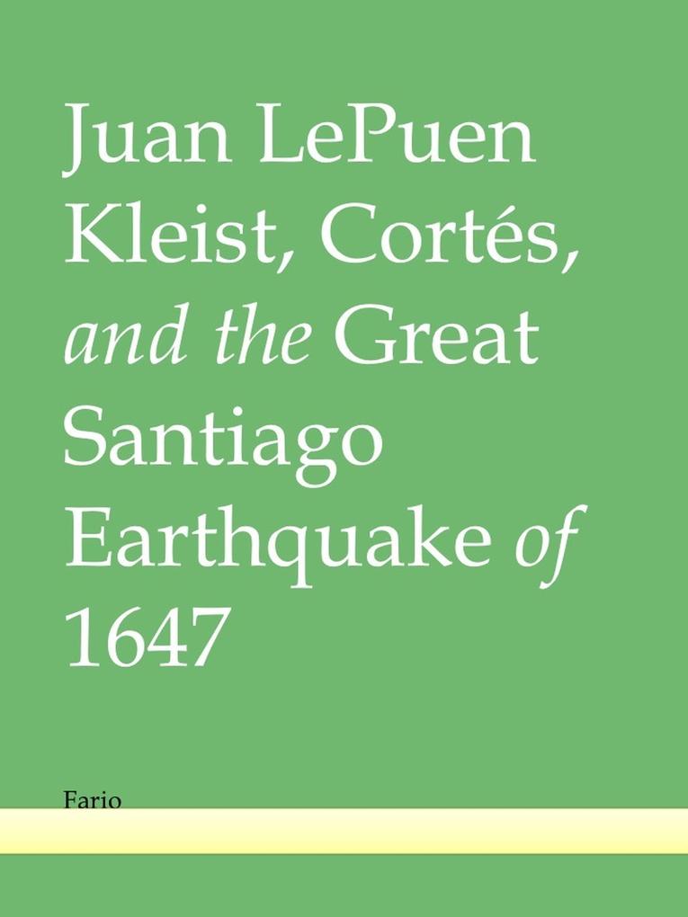 Kleist Cortés and the Great Santiago Earthquake of 1647