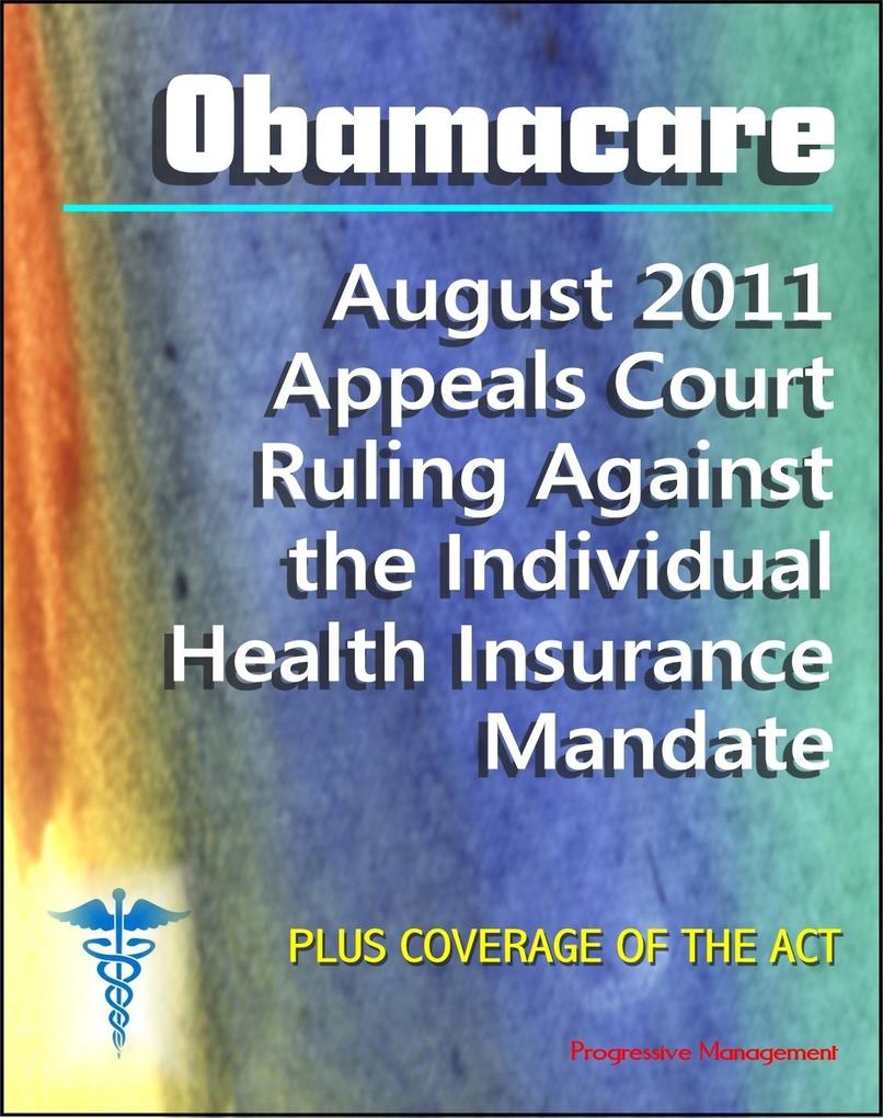 Obamacare Patient Protection and Affordable Care Act (PPACA or ACA) - 2011 Appeals Court Ruling Against the Individual Health Insurance Mandate Plus Coverage of the Act and Implementation