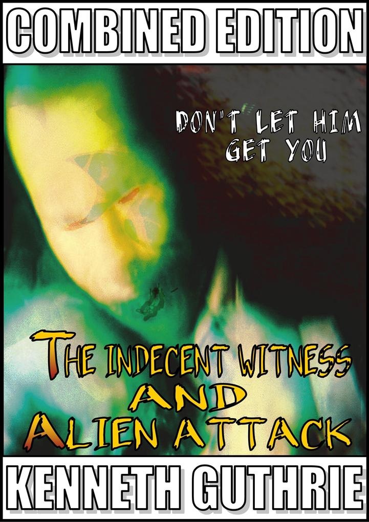 Indecent Witness and Alien Attack (Combined Edition)
