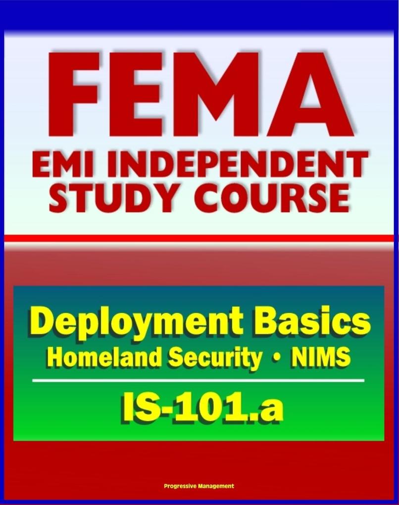 21st Century FEMA Study Course: Deployment Basics (IS-101.a) - Domestic Incident Deployments Homeland Security NIMS