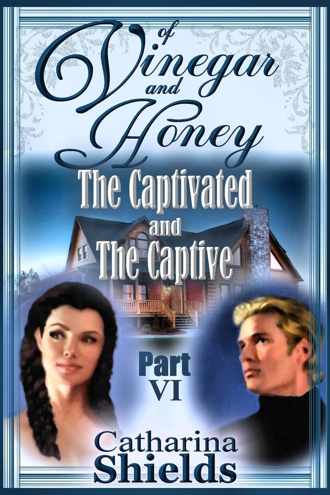 Of Vinegar and Honey Part VI: &quote;The Captivated and The Captive&quote;