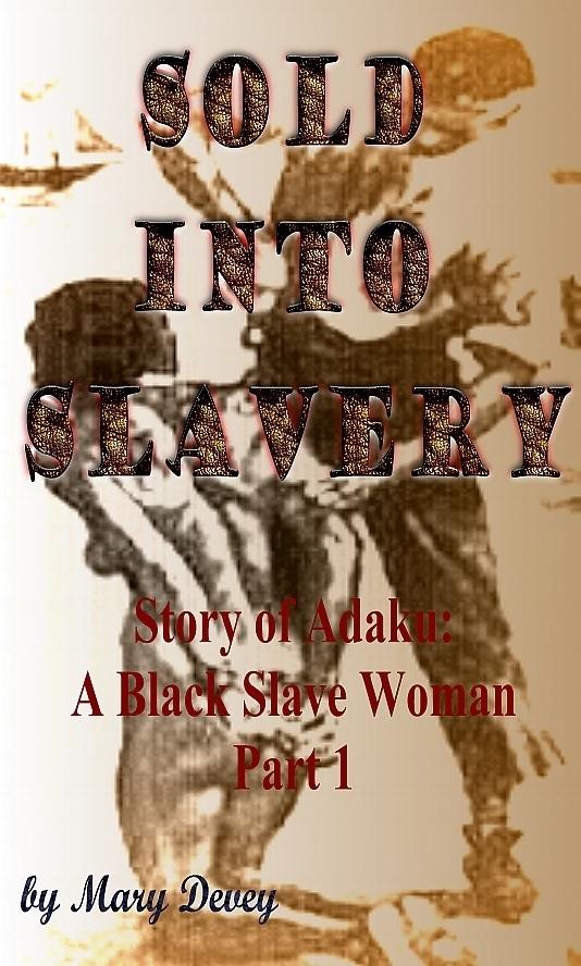 Sold into Slavery: The Story of Adaku A Black Slave Woman Part I