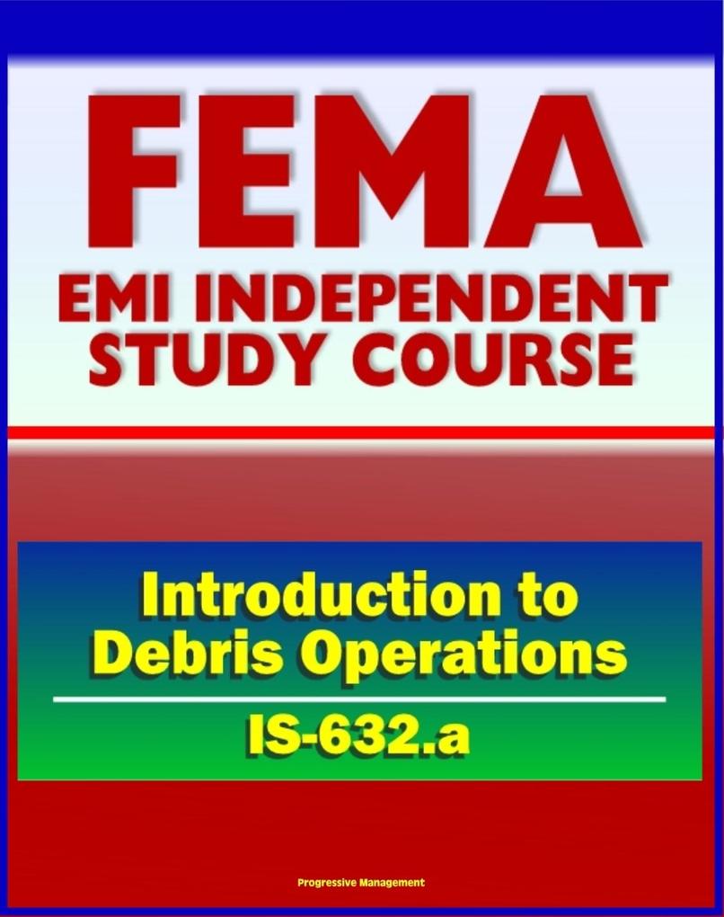 21st Century FEMA Study Course: Introduction to Debris Operations (IS-632.a) Public Assistance Grants Debris Management Plans Sites Estimating Procedures Recycling Environmental Considerations