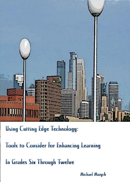 Using Cutting-Edge Technology: Tools to Consider for Enhancing Learning In Grades Six through Twelve
