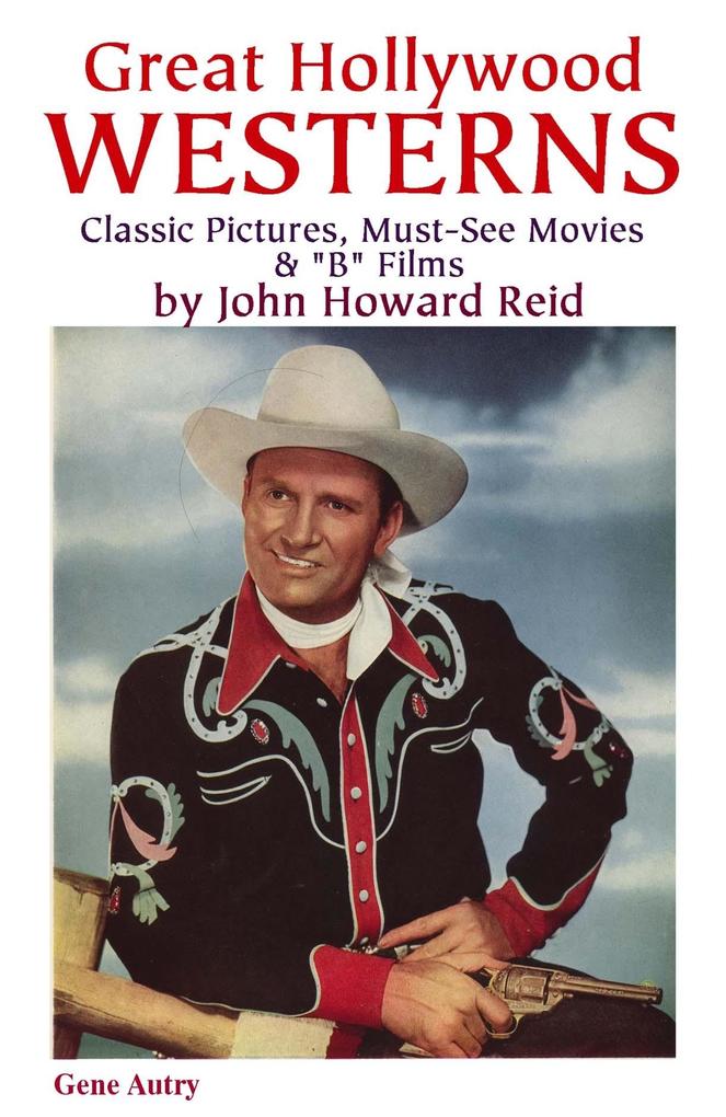 Great Hollywood Westerns: Classic Pictures Must-See Movies & &quote;B&quote; Films