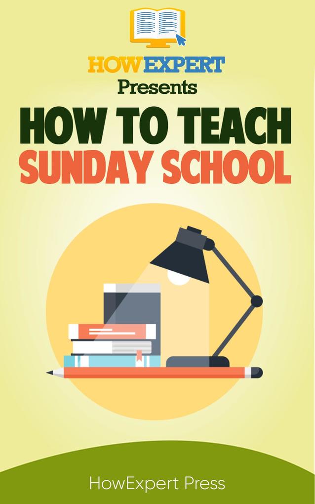 How to Teach Sunday School: Your Step-By-Step Guide to Teaching Sunday School