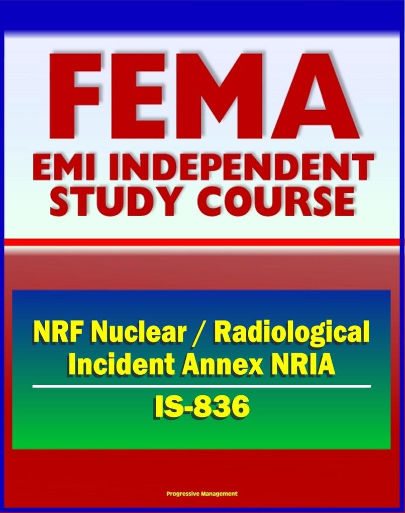 21st Century FEMA Study Course: National Response Framework (NRF) Nuclear / Radiological Incident Annex NRIA (IS-836) - Nuclear Incident Response Team (NIRT)