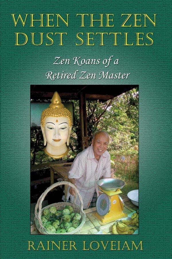 When The Zen Dust Settles: Zen Koans Of A Retired Zen Master