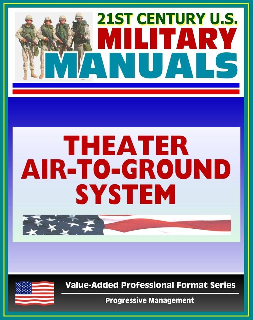 21st Century U.S. Military Manuals: Multiservice Procedures for the Theater Air-Ground System TAGS Field Manual - FM 100-103-2 (Value-Added Professional Format Series)