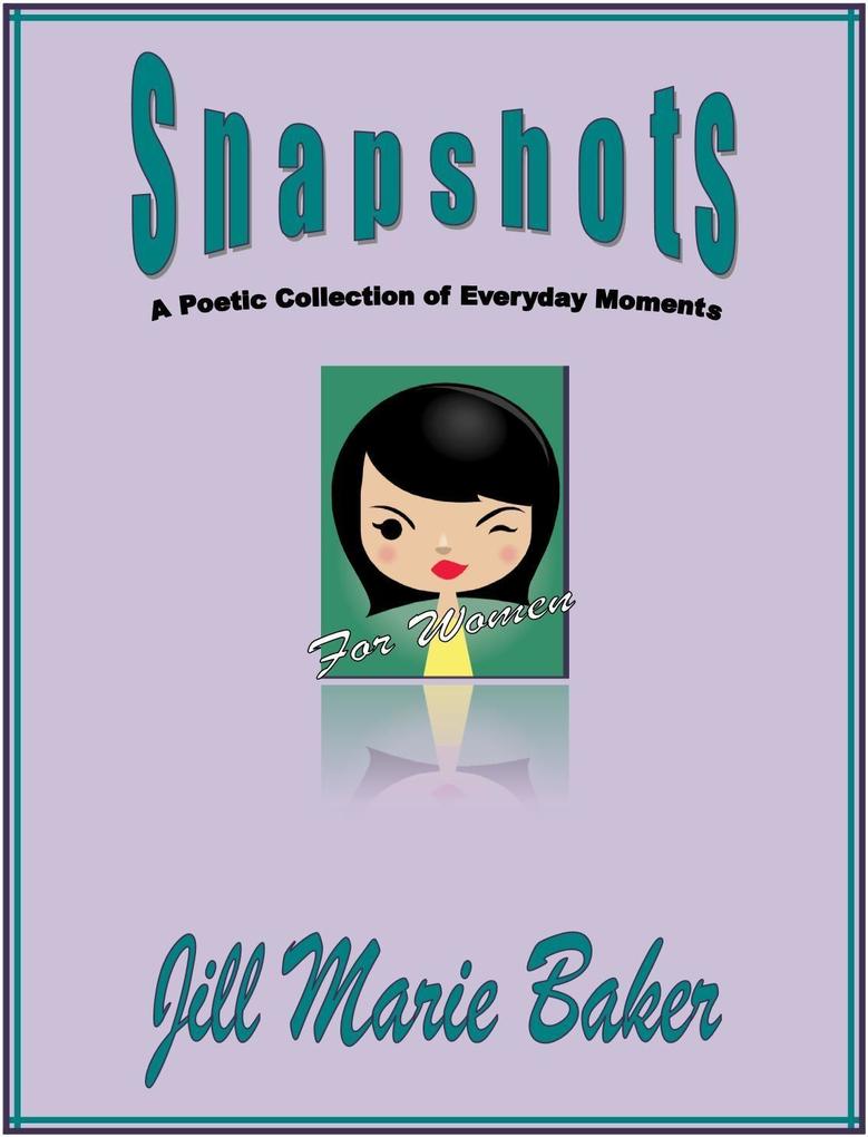 Snapshots: A poetic collection of everyday moments