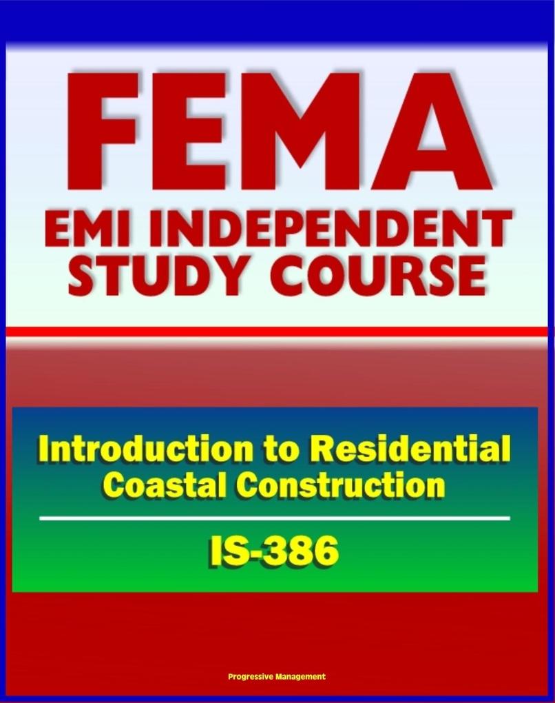 21st Century FEMA Study Course: Introduction to Residential Coastal Construction (IS-386) - Beach Nourishment and Replenishment Flood and Wind Codes and Siting Wildfires Tsunami and Hurricane