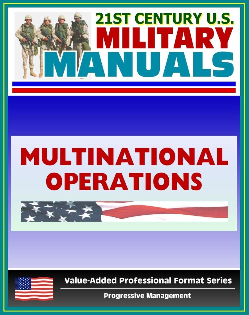 21st Century U.S. Military Manuals: The Army In Multinational Operations Field Manual - FM 100-8 (Value-Added Professional Format Series)