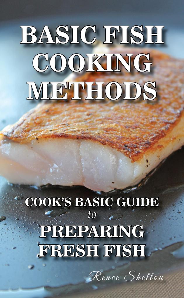 Basic Fish Cooking Methods: A No Frills Guide to Preparing Fresh Fish