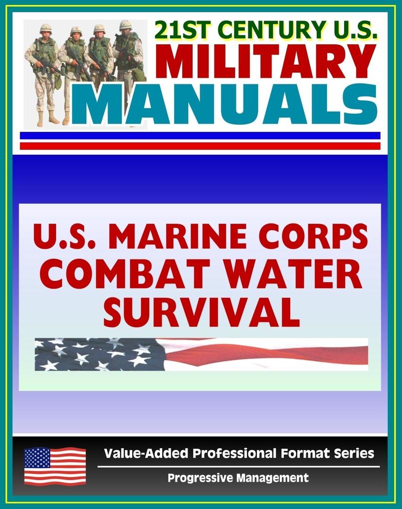 21st Century U.S. Military Manuals: Marine Combat Water Survival Water Rescues Drowning Marine Corps Field Manual - FMFRP 0-13 (Value-Added Professional Format Series)