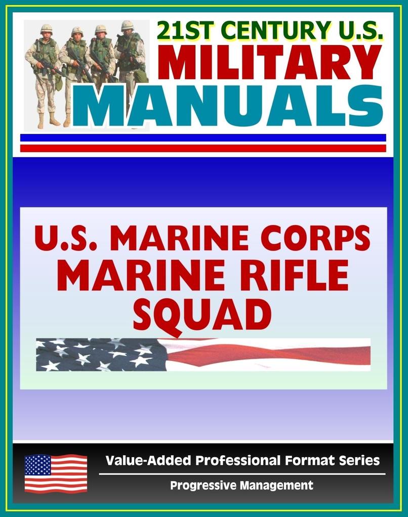 21st Century U.S. Military Manuals: Marine Rifle Squad Marine Corps Field Manual - FMFM 6-5 (Value-Added Professional Format Series)