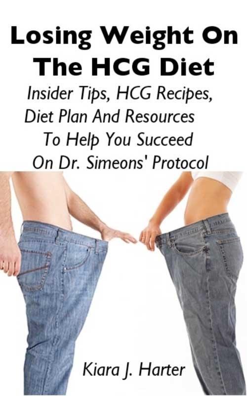 Losing Weight On the HCG Diet: Insider Tips HCG Recipes Diet Plan And Resources To Help You Succeed On Dr. Simeons‘ Protocol