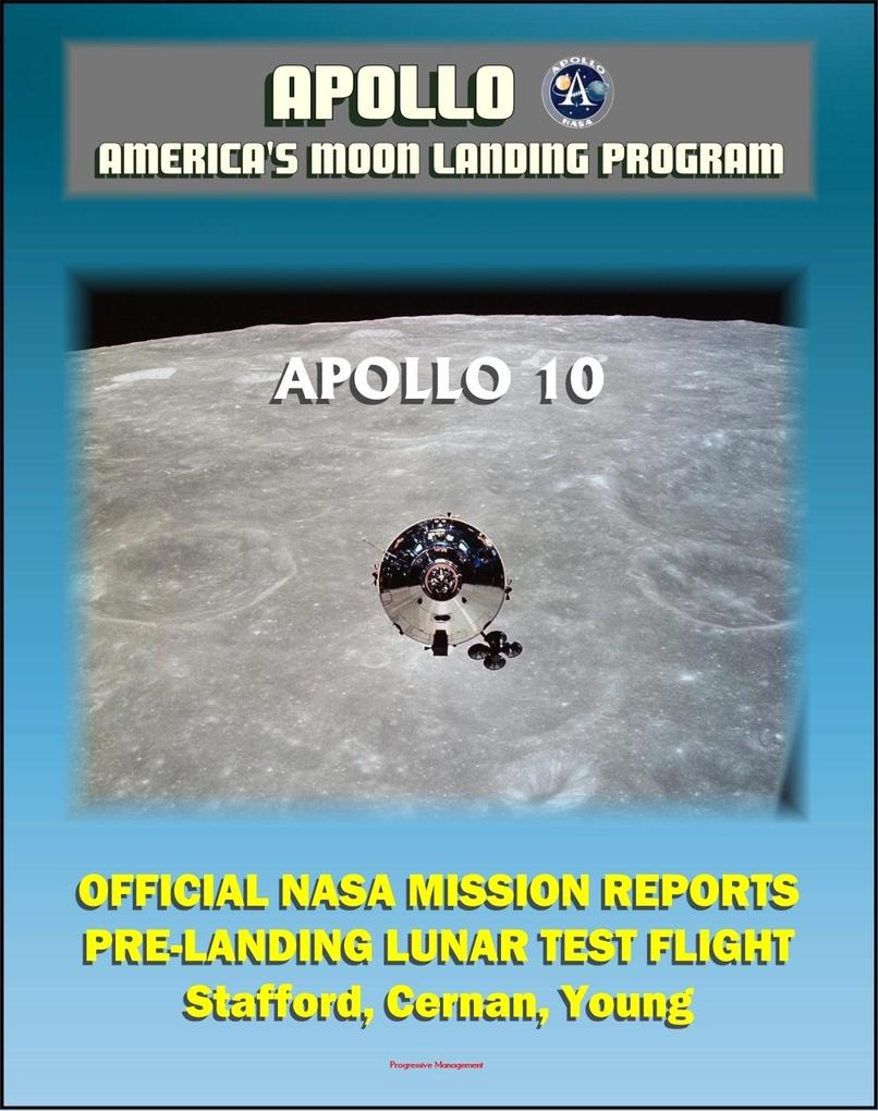  and America‘s Moon Landing Program:  10 Official NASA Mission Reports and Press Kit - 1969 LM Test Flight in Lunar Orbit by Astronauts Stafford Cernan and Young