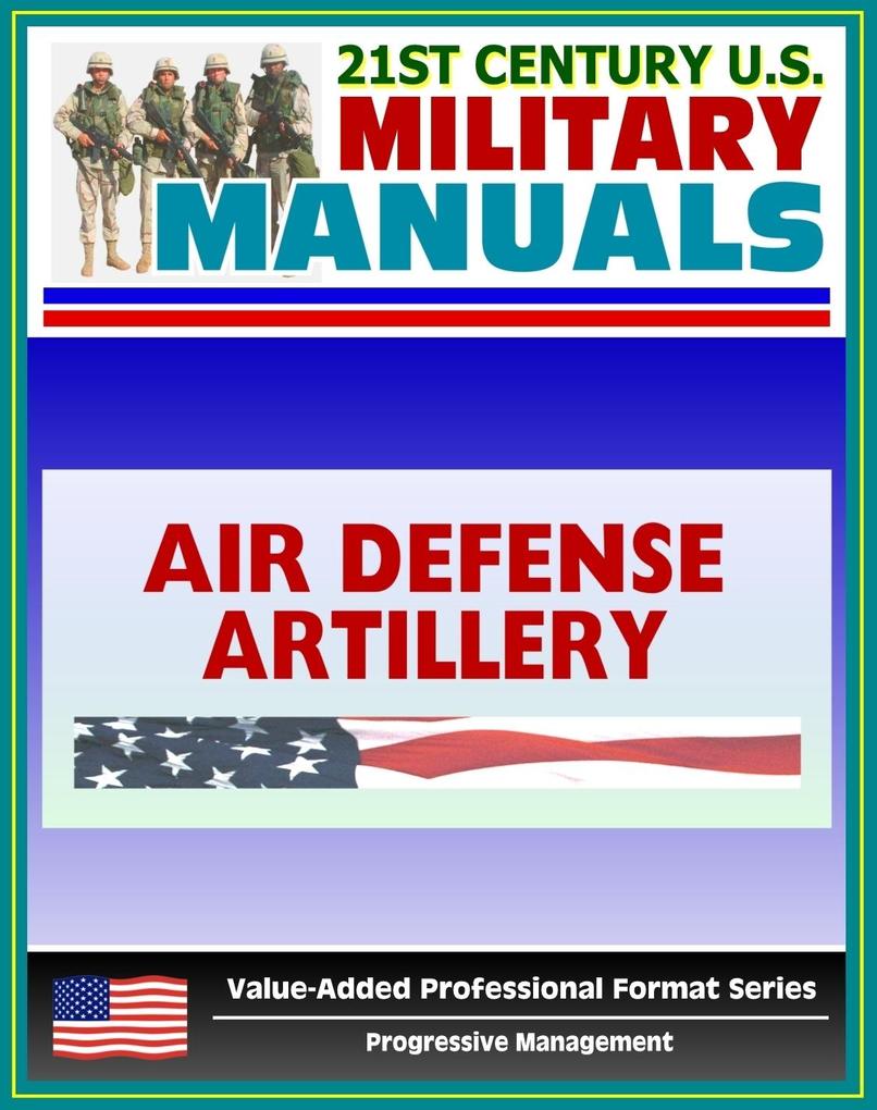 21st Century U.S. Military Manuals: Air Defense Artillery Brigade Operations Field Manual - FM 3-01.7 (Value-Added Professional Format Series)
