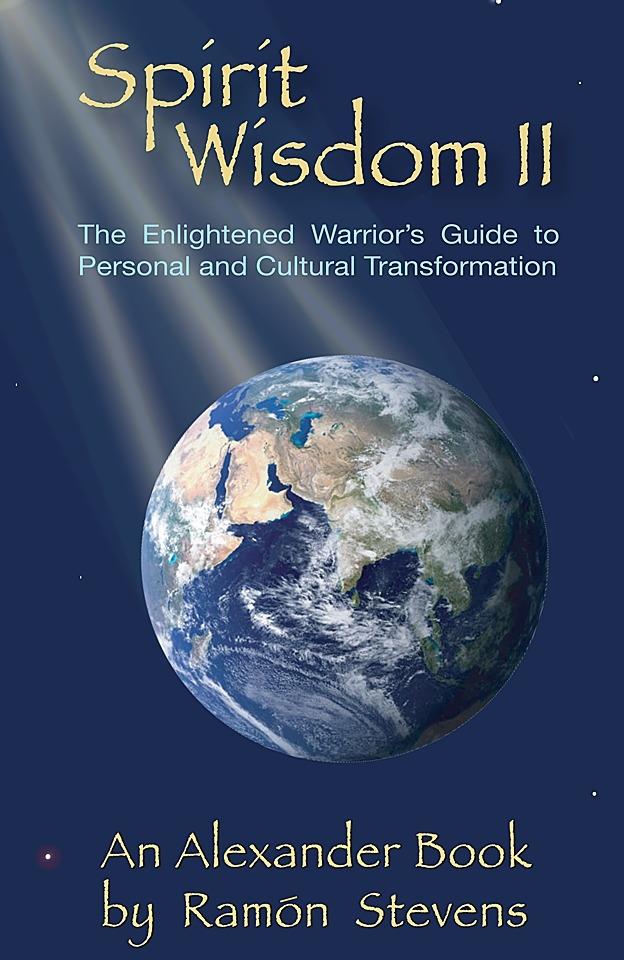 Spirit Wisdom II: The Enlightened Warrior‘s Guide to Personal and Cultural Transformation