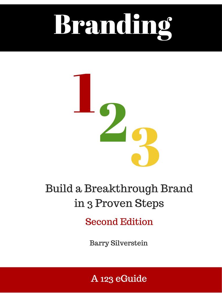 Branding 123: Build a Breakthrough Brand in 3 Proven Steps - Second Edition
