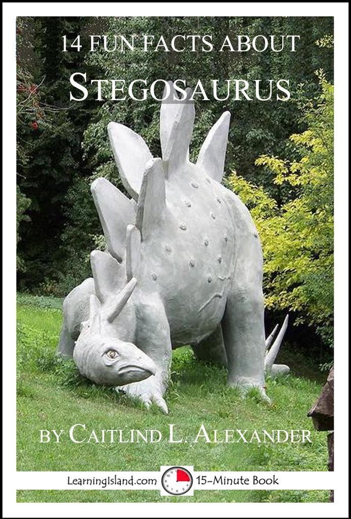 14 Fun Facts About Stegosaurus: A 15-Minute Book