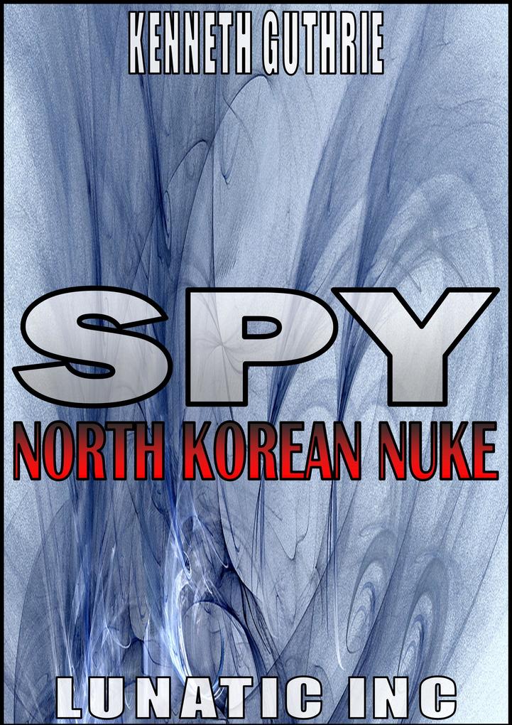 North Korean Nuke (Spy Action Thriller Series #1)