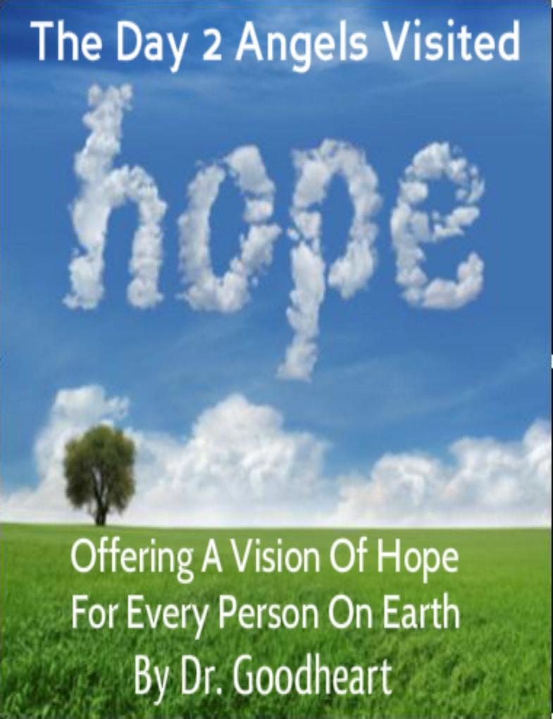 Day 2 Angels Visited Offering A Vision Of Hope For Every Person On Earth