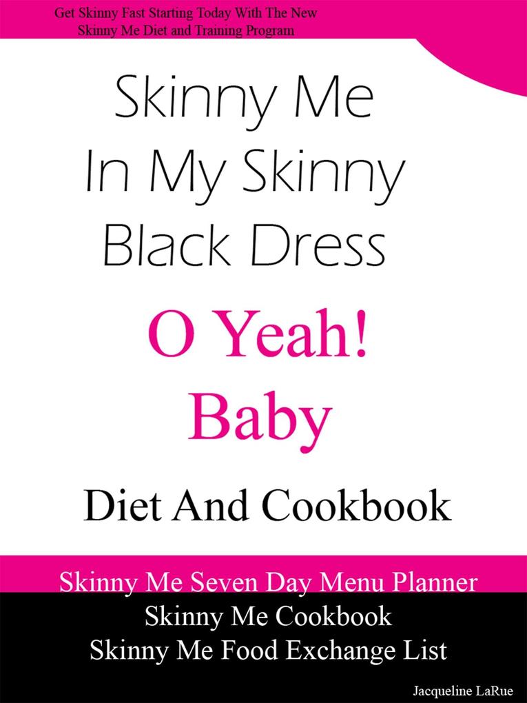 Skinny Me In My Skinny Black Dress O Yeah Baby Diet and Cookbook