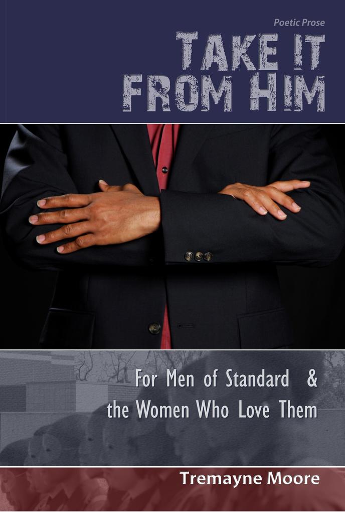 Take It From Him: For Men of Standard & The Women Who Love Them