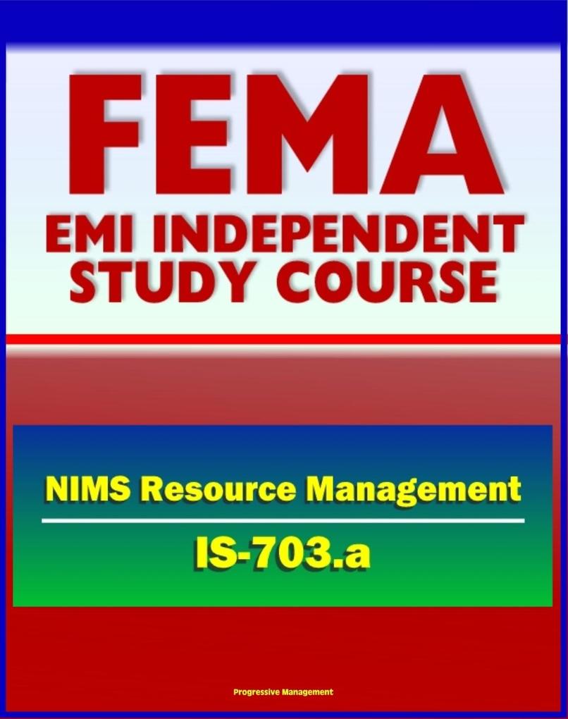 21st Century FEMA Study Course: National Incident Management System (NIMS) Resource Management (IS-703.a) - Scenarios Complex Incidents Planning Readiness