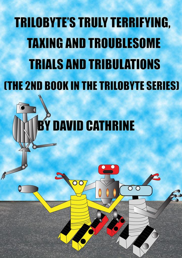 Trilobyte‘s Truly Terrifying Taxing and Troublesome Trials and Tribulations: The 2nd Book in the Trilobyte Series