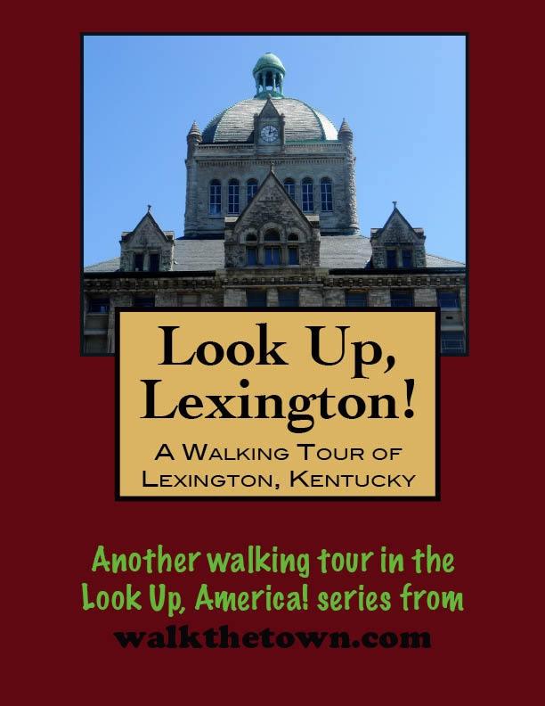 Look Up Lexington! A Walking Tour of Lexington Kentucky